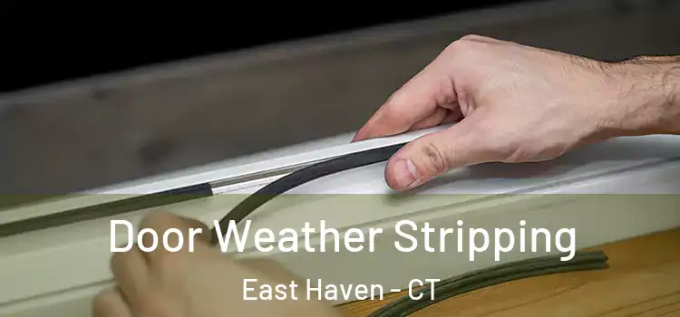 Door Weather Stripping East Haven - CT
