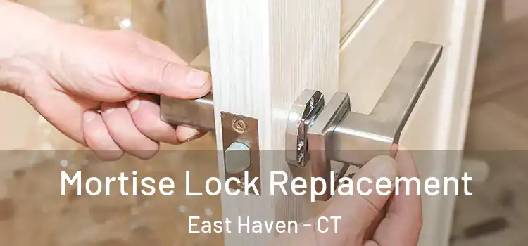 Mortise Lock Replacement East Haven - CT